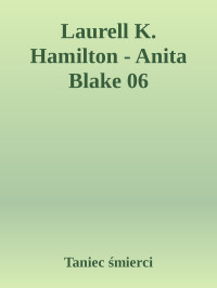 Taniec śmierci — Laurell K. Hamilton - Anita Blake 06