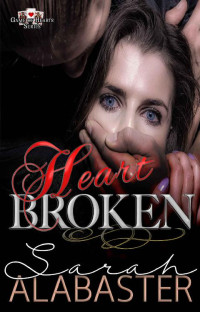 Sarah Alabaster [Alabaster, Sarah] — Heart Broken (Game of Hearts Series Book 1)