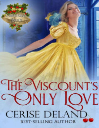 Cerise DeLand [DeLand, Cerise] — The Viscount's Only Love: Christmas Belles, Book 2