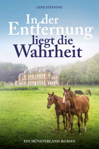 Lene Steening [Steening, Lene] — In der Entfernung liegt die Wahrheit: Ein Münsterland-Roman (German Edition)