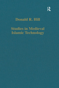 Donald R. Hill;David King; — Studies in Medieval Islamic Technology