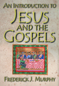 Murphy, Frederick James; — An Introduction to Jesus and the Gospels