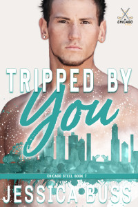 Jessica Buss — Tripped By You: Forced Proximity Romance (Chicago Steel Series Book 7)