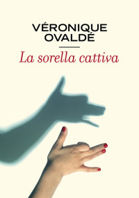 Véronique Ovaldé — La sorella cattiva