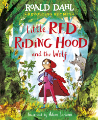 Roald Dahl — Revolting Rhymes: Little Red Riding Hood and the Wolf