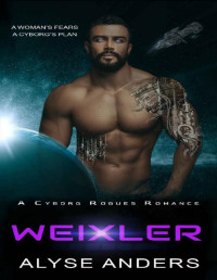Alyse Anders — Weixler (Cyborg Rogues Book 3)