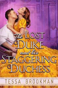 Tessa Brookman — The Lost Duke and his Staggering Duchess