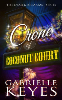 Gabrielle Keyes — Crone of Coconut Court: A Paranormal Women's Fiction Novel (Dead & Breakfast Book 2)