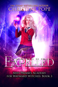 Pope, Christine — Expelled: A Paranormal Magical Academy Love Story (Miss Primm's Academy for Wayward Witches Book 3)