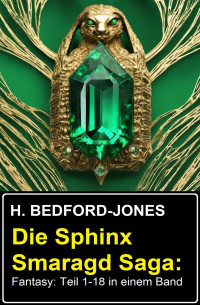 H. Bedford-Jones — Die Sphinx Smaragd Saga: Fantasy: Teil 1-18 in einem Band