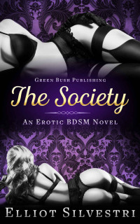 Elliot Silvestri — The Society: An Erotic BDSM Novel