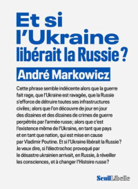 André Markowicz — Et si l'Ukraine libérait la Russie ?