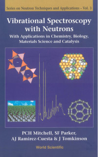 PCH Mitchell; SF Parker; AJ Ramirez-Cuesta; J Tomkinson — Series On Neutron Techniques And Applications: Vibrational Spectroscopy With Neutrons 