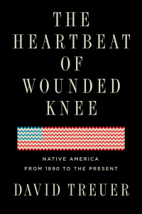 David Treuer — The Heartbeat of Wounded Knee: Native America from 1890 to the Present