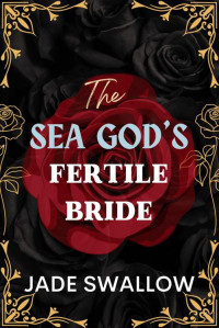 Jade Swallow — The Sea God's Fertile Bride : An age gap tentacle monster erotica with pregnancy and milking (Married and Pregnant Monster Shorts Book 1)