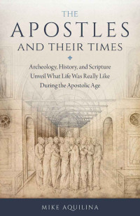 Mike Aquilina — The Apostles and Their Times