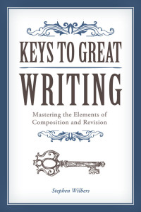 Wilbers, Stephen & Wilbers, Stephen — Keys to Great Writing