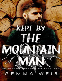 Gemma Weir — Kept By The Mountain Man (Montana Mountain Men Book 3)