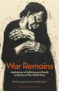 Marie Cronqvist & Lina Sturfelt — War Remains. Mediations of Suffering and Death in the Era of the World Wars