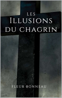 Fleur Bonneau — Les illusions du chagrin