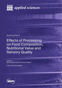 Mariusz Szymczak, Joanna Trafialek — Effects of Processing on Food Composition, Nutritional Value and Sensory Quality