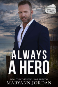 Maryann Jordan — Always a Hero (Baytown Heroes Book 7)