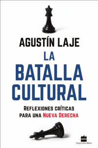 Agustin Laje — La batalla cultural: Reflexiones críticas para una Nueva Derecha