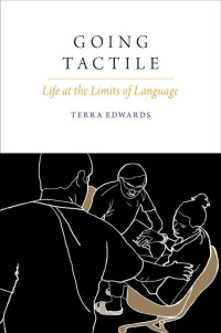 Terra Edwards — Going Tactile: Life at the Limits of Language