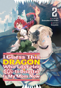 Suzume Kirisaki — I Guess This Dragon Who Lost Her Egg to Disaster Is My Mom Now Volume 2