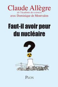 Allegre Claude [Allegre Claude] — Faut il avoir peur du nucléaire ?