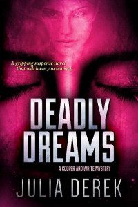 Julia Derek [Derek, Julia] — Deadly Dreams: A gripping suspense novel that will have you hooked (Cooper and White Book 2)