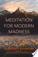 Dzogchen Rinpoche — Meditation for Modern Madness