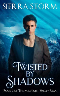 Sierra Storm [Storm, Sierra] — Twisted by Shadows: Book 3 of The Midnight Valley Saga