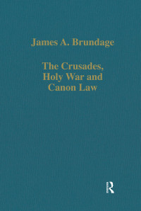 James A. Brundage — The Crusades, Holy War and Canon Law