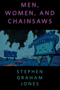 Stephen Graham Jones — Men, Women, And Chainsaws