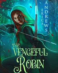 Erica Andrews [Andrews, Erica] — The Vengeful Robin (Robin #1)