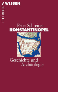 Schreiner, Peter — Konstantinopel: Geschichte und Archäologie