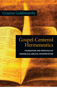 Graeme Goldsworthy — Gospel-Centered Hermeneutics