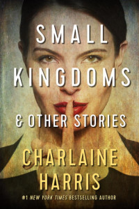 Шарлин Харрис — Small Kingdoms and Other Stories