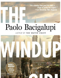 Bacigalupi, Paolo — [The Windup Universe 01] • Windup Girl