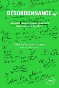 Alain Vadeboncoeur — Désordonnance : conseils plus ou moins pratiques pour survivre en santé