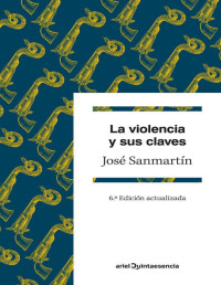 José Sanmartín [Sanmartín, José] — La violencia y sus claves: 6ª Edición actualizada