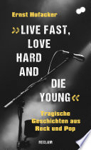 Ernst Hofacker — "Live fast, love hard and die young". Tragische Geschichten aus Rock und Pop