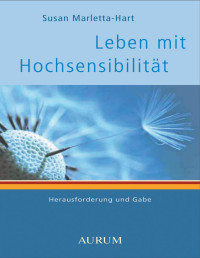 Susan Marletta-Hart — Leben mit Hochsensibilität. Herausforderung und Gabe