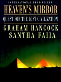 Graham Hancock, Santha Faiia — Heaven's Mirror: Quest for the Lost Civilization