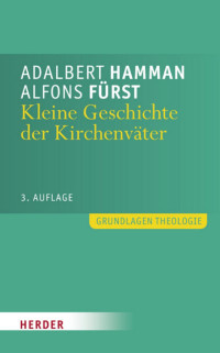 Alfons Fürst & Adalbert Hamman — Kleine Geschichte der Kirchenväter