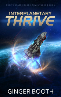 Booth, Ginger — Interplanetary Thrive (Thrive Space Colony Adventures Book 3)