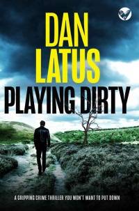 DAN LATUS — PLAYING DIRTY a gripping crime thriller you won’t want to put down
