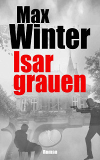 Max Winter [Winter, Max] — Isargrauen: Kriminalroman (German Edition)