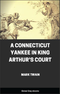 Mark Twain — A Connecticut Yankee in King Arthur's Court